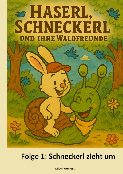 'Cover von Haserl, Schneckerl und Ihre Waldfreunde – Folge 1 – Schneckerl zieht um'-Cover