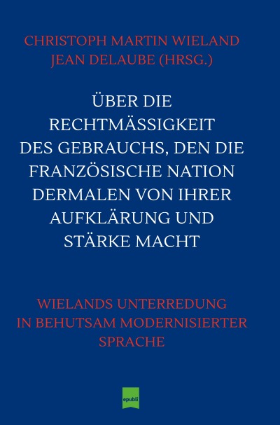 'Cover von Über die Rechtmäßigkeit des Gebrauchs, den die Französische Nation dermalen von ihrer Aufklärung und Stärke macht'-Cover
