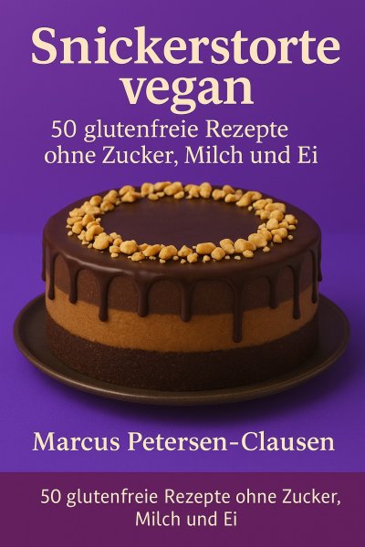 'Cover von 50 Snickerstorte vegan – glutenfreie Rezepte ohne Zucker, Milch und Ei'-Cover