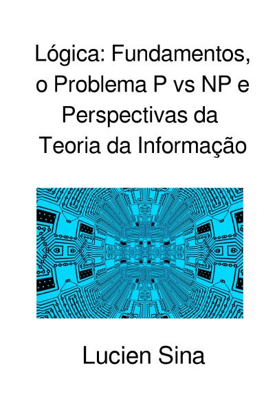 'Cover von Lógica: Fundamentos, o Problema P vs NP e Perspectivas da Teoria da Informação'-Cover