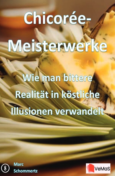 'Cover von Chicorée‑Meisterwerke – Wie man bittere Realität in köstliche Illusionen verwandelt'-Cover