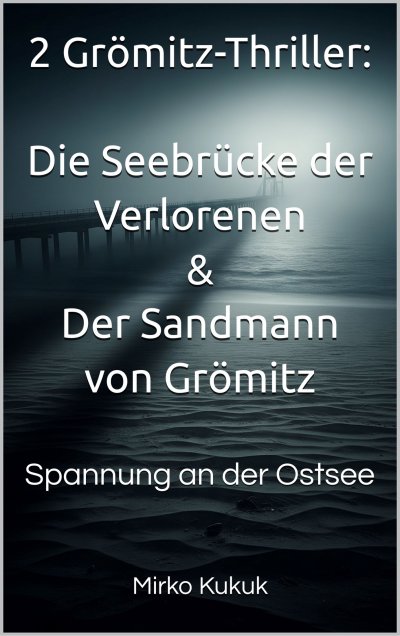 'Cover von 2 Grömitz-Thriller: Die Seebrücke der Verlorenen & Der Sandmann von Grömitz'-Cover