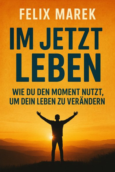 'Cover von „Im Jetzt leben: Wie du den Moment nutzt, um dein Leben zu verändern“'-Cover