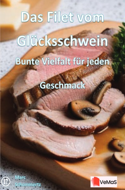 'Cover von Das Filet vom Glücksschwein - Bunte Vielfalt für jeden Geschmack'-Cover