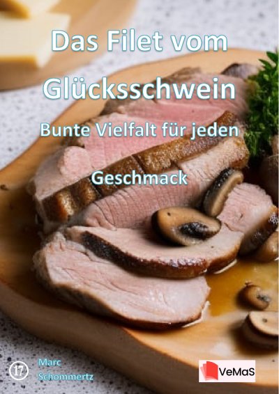'Cover von Das Filet vom Glücksschwein - Bunte Vielfalt für jeden Geschmack'-Cover