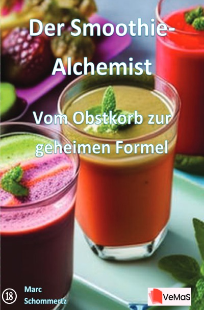 'Cover von Der Smoothie‑Alchemist - Vom Obstkorb zur geheimen Formel'-Cover