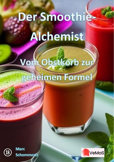'Cover von Der Smoothie‑Alchemist - Vom Obstkorb zur geheimen Formel'-Cover