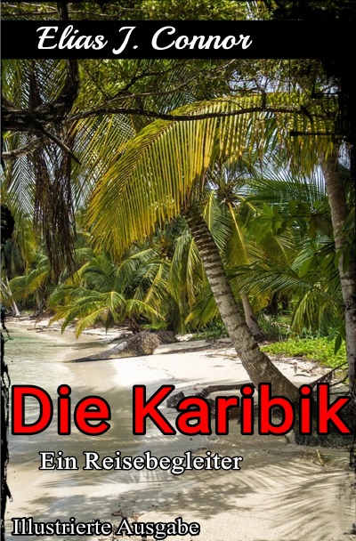 'Cover von Die Karibik – Ein Reisebegleiter (illustrierte Ausgabe)'-Cover