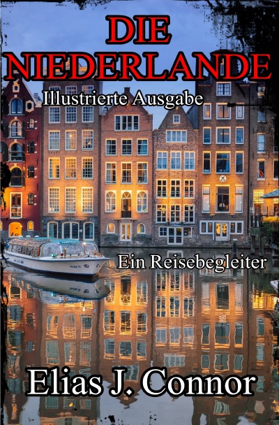'Cover von Die Niederlande – Ein Reisebegleiter (illustrierte Ausgabe)'-Cover
