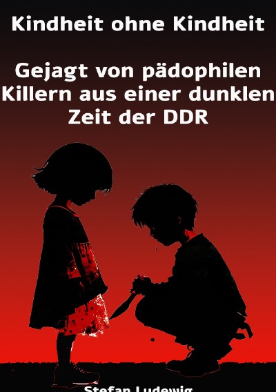 'Cover von Kindheit ohne Kindheit I Gejagt von pädophilen Killern aus einer dunklen Zeit der DDR11111'-Cover