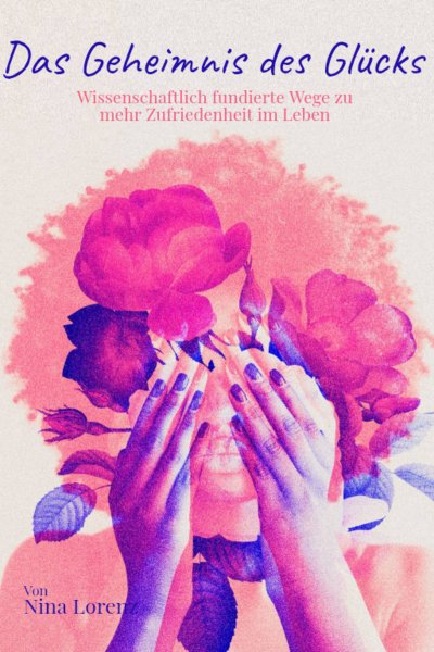 'Cover von Das Geheimnis des Glücks – Wissenschaftlich fundierte Wege zu mehr Zufriedenheit im Leben'-Cover