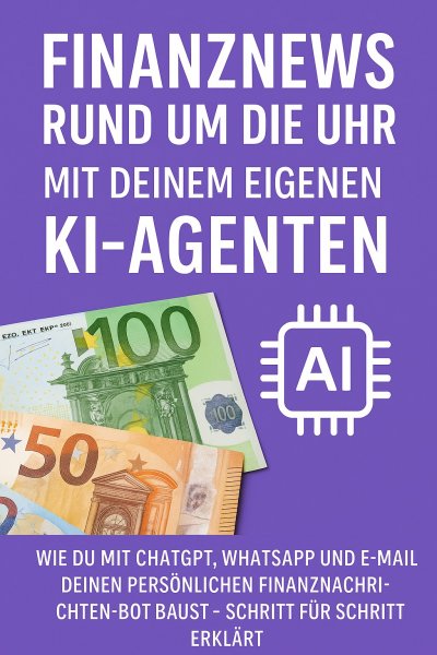 'Cover von Finanznews rund um die Uhr – Mit deinem eigenen KI-Agenten'-Cover