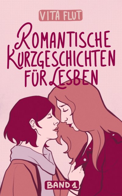 'Cover von Romantische Kurzgeschichten für Lesben – Band 1'-Cover