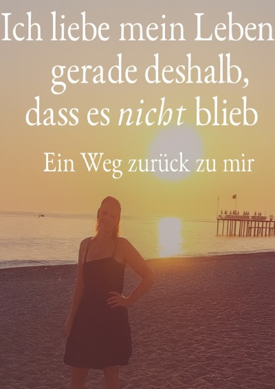 'Cover von Ich liebe mein Leben-gerade deshalb, dass es nicht blieb'-Cover