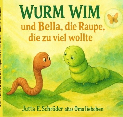 'Cover von Wurm Wim und Bella, die Raupe, die zu viel wollte'-Cover