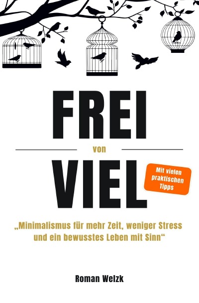 'Cover von Frei von Viel – Minimalismus für mehr Zeit, weniger Stress und ein bewusstes Leben mit Sinn | Roman Welzk'-Cover