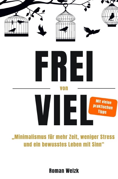 'Cover von Frei von Viel – Minimalismus für mehr Zeit, weniger Stress und ein bewusstes Leben mit Sinn – Hardcover | Roman Welzk'-Cover