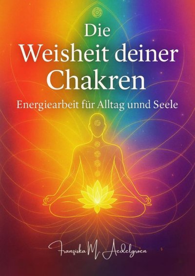 'Cover von Die Weisheit deiner Chakren – Energiearbeit für Alltag und Seele'-Cover
