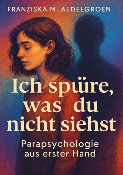 'Cover von Ich spüre, was du nicht siehst – Parapsychologie aus erster Hand'-Cover