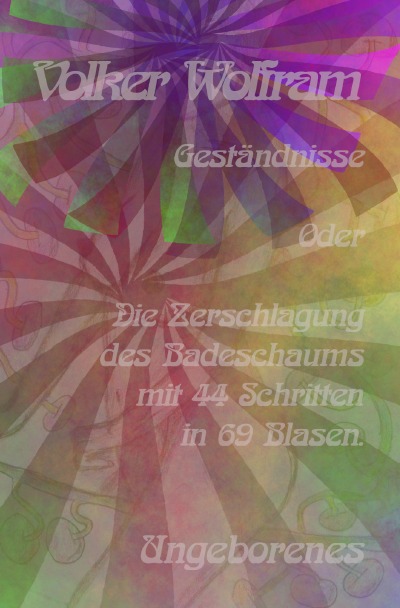 'Cover von Geständnisse Oder Die Zerschlagung des Badeschaums mit 44 Schritten in 69 Blasen.'-Cover