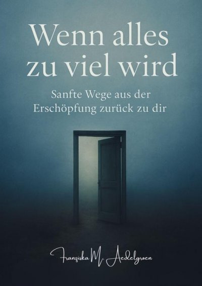 'Cover von Wenn alles zu viel wird – Sanfte Wege aus der Erschöpfung zurück zu dir'-Cover