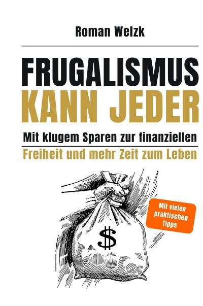 'Cover von Frugalismus kann jeder – 2. Auflage – Mit klugem Sparen zur finanziellen Freiheit und mehr Zeit zum Leben – Hardcover | Roman Welzk'-Cover