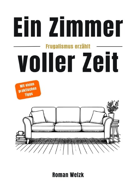 'Cover von Ein Zimmer voller Zeit – Frugalismus erzählt: Inspiration für finanzielle Freiheit, Minimalismus und Lebensgestaltung – Hardcover | Roman Welzk'-Cover