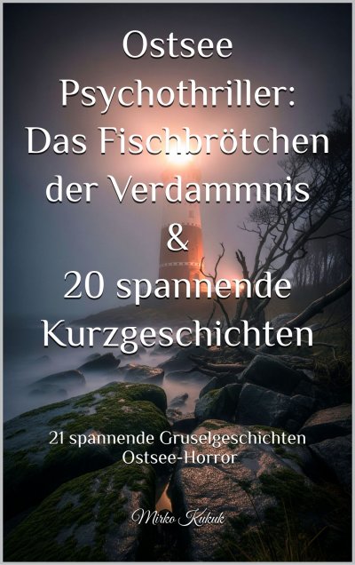 'Cover von Ostsee Psychothriller: Das Fischbrötchen der Verdammnis & 20 spannende Kurzgeschichten'-Cover