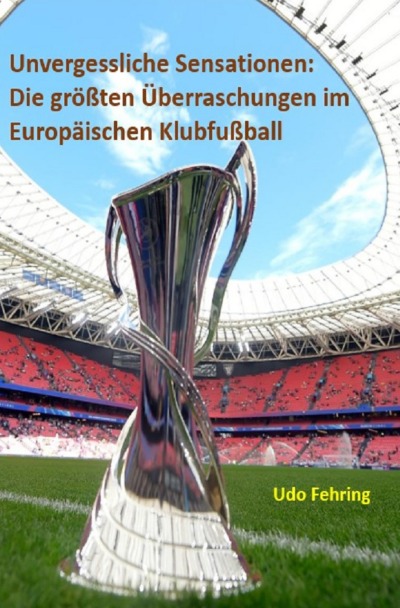 'Cover von Unvergessliche Sensationen: Die größten Überraschungen im Europäischen Klubfußball'-Cover