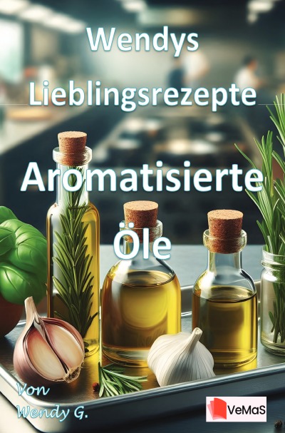 'Cover von Wendys Lieblingsrezepte – Aromatisierte Öle'-Cover