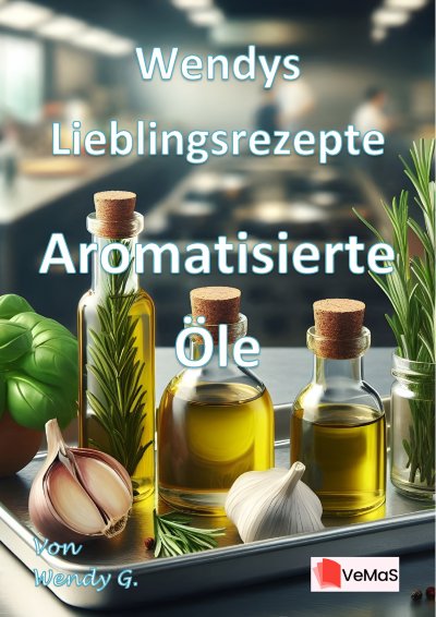 'Cover von Wendys Lieblingsrezepte – Aromatisierte Öle'-Cover
