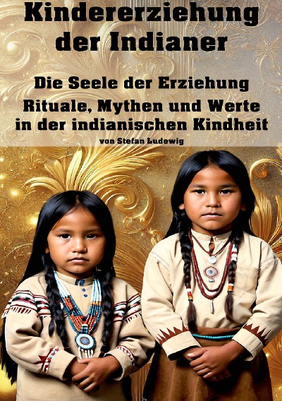 'Cover von Kindererziehung der Indianer I Die Seele der Erziehung I Rituale, Mythen und Werte in der indianischen Kindheit'-Cover