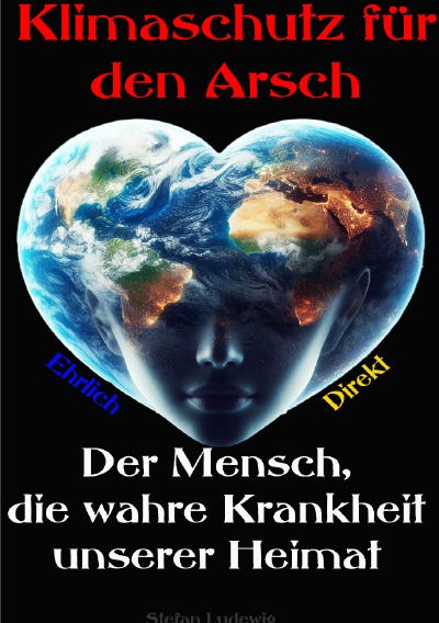 'Cover von Klimaschutz für den Arsch I Der Mensch, die wahre Krankheit unserer Heimat'-Cover