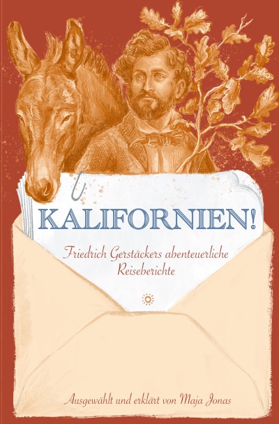'Cover von Kalifornien! Friedrich Gerstäckers abenteuerliche Reiseberichte'-Cover