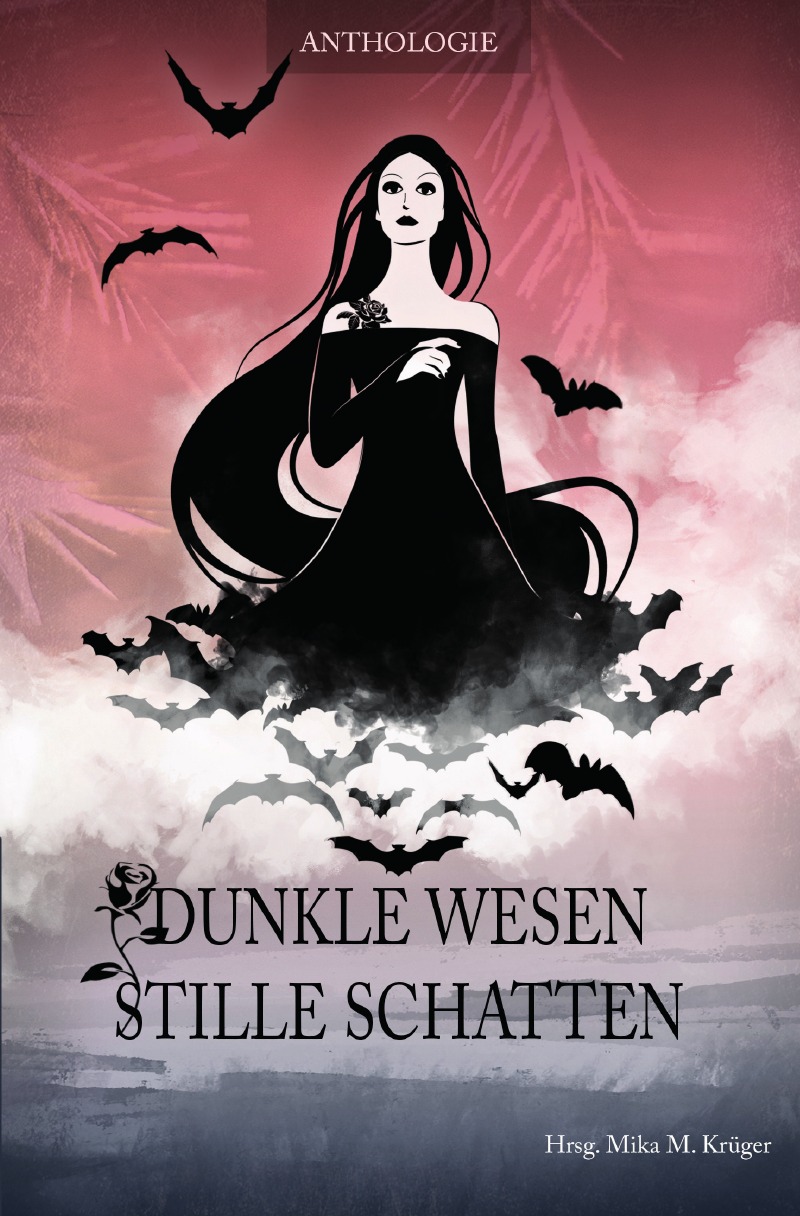 Das Cover zeigt eine schneeweiße Frau mit langem schwarzen Haar und einem schwarzen Kleid aus dem Fledermäuse in den Nebel fliegen. Darunter Titel "Dunkle Wesen Stille Schatten" Vom S zum T wächst eine Rose. Der Hintergrund ist rot gehalten.