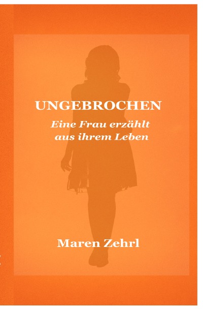 'Cover von Ungebrochen Eine Frau erzählt aus ihrem Leben'-Cover