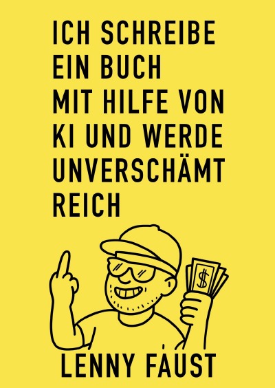 'Cover von Ich schreibe ein Buch mit Hilfe von KI und werde unverschämt reich'-Cover