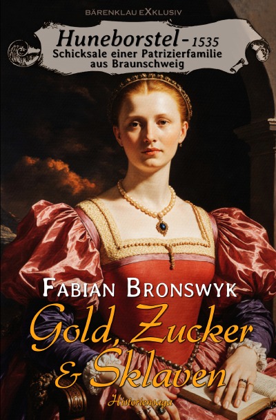 'Cover von Huneborstel, anno 1535 – Schicksale einer Patrizierfamilie aus Braunschweig – Gold, Zucker & Sklaven'-Cover