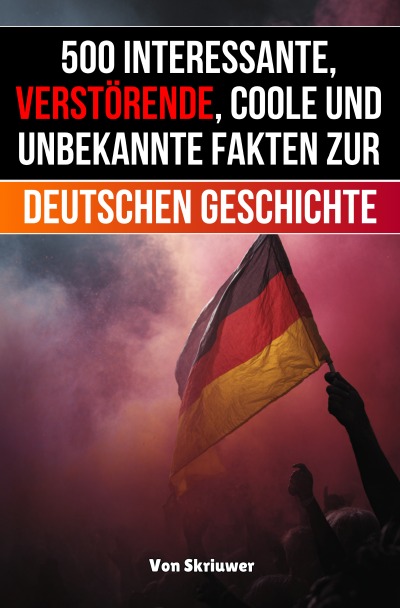 'Cover von 500 interessante, verstörende, coole und unbekannte Fakten zur deutschen Geschichte'-Cover