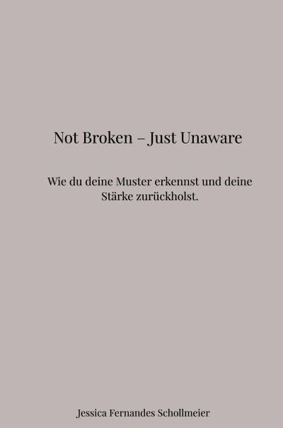 'Cover von „Not Broken – Just Unaware“ Wie du deine Muster erkennst und deine Stärke zurückholst.'-Cover