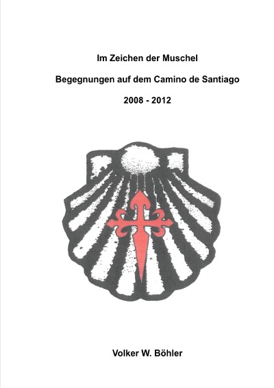 'Cover von Im Zeichen der Muschel Begegnungen auf dem Camino de Santiago 2008-2012'-Cover