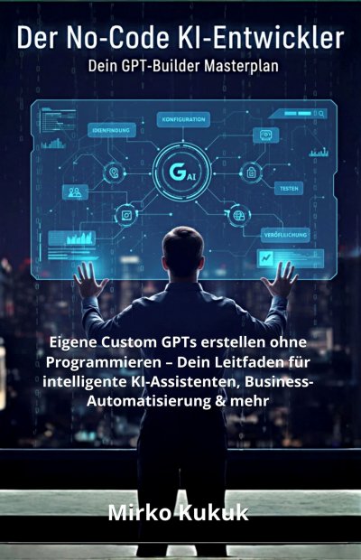 'Cover von Der No-Code KI-Entwickler: Dein GPT-Builder Masterplan'-Cover