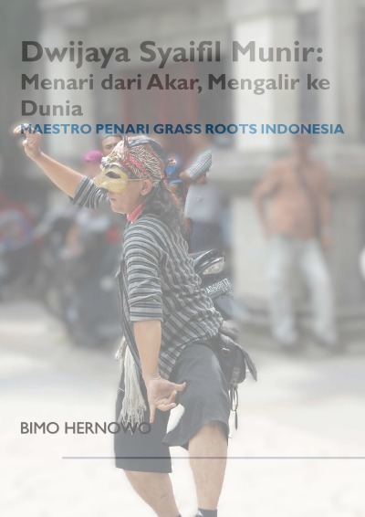 'Cover von Dwijaya Syaifil Munir: Menari dari Akar, Mengalir ke Dunia Maestro Penari Grass Roots Indonesia'-Cover