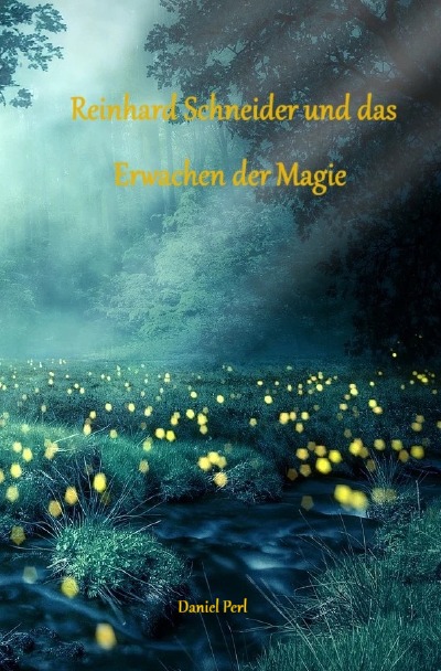 'Cover von Reinhard Schneider und das Erwachen der Magie – Eine Zauberer Hexen Magier Fantasy Magic Zauberschule Nürnberg Geschichte'-Cover