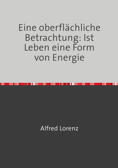 'Cover von Eine oberflächliche Betrachtung: Ist Leben eine Form von Energie'-Cover