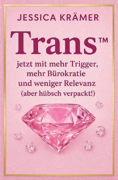 'Cover von Trans™   jetzt mit mehr Trigger, mehr Bürokratie und weniger  Relevanz   (aber hübsch verpackt!)'-Cover