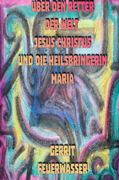 'Cover von Über den Retter der Welt Jesus Christus und die Heilsbringerin Maria'-Cover
