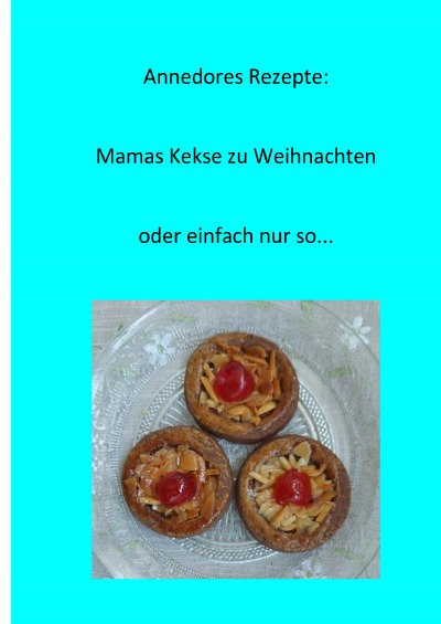 'Cover von Annedores Rezepte: Mamas Kekse zu Weihnachten oder einfach nur so….'-Cover