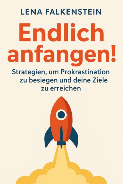 'Cover von Endlich anfangen! Strategien, um Prokrastination zu besiegen und deine Ziele zu erreichen'-Cover