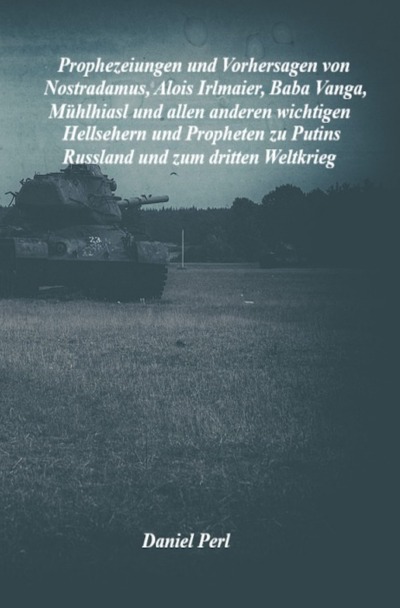 'Cover von Prophezeiungen und Vorhersagen von Nostradamus, Alois Irlmaier, Baba Vanga, Mühlhiasl und allen anderen wichtigen Hellsehern und Propheten zu Putins Russland und zum dritten Weltkrieg'-Cover